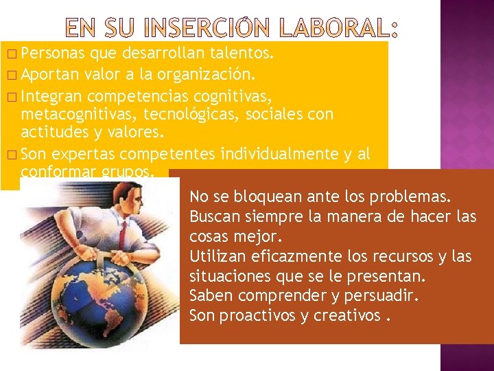 � Personas que desarrollan talentos. � Aportan valor a la organización. � Integran competencias � Personas que desarrollan talentos. � Aportan valor a la organización. � Integran competencias