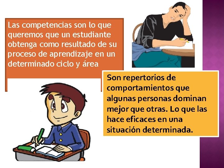 Las competencias son lo queremos que un estudiante obtenga como resultado de su proceso