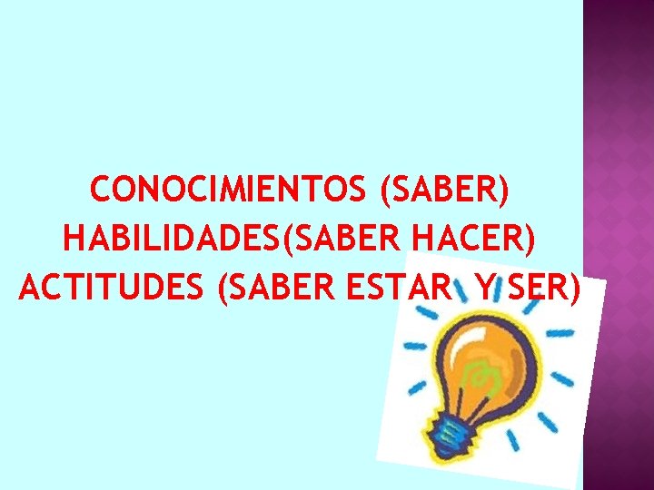 CONOCIMIENTOS (SABER) HABILIDADES(SABER HACER) ACTITUDES (SABER ESTAR Y SER) 