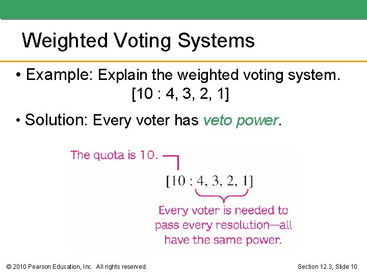 Weighted Voting Systems • Example: Explain the weighted voting system. [10 : 4, 3,