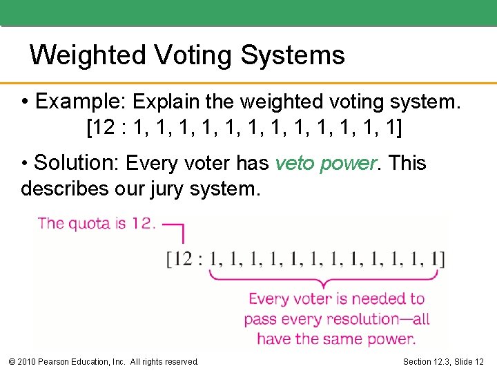 Weighted Voting Systems • Example: Explain the weighted voting system. [12 : 1, 1,