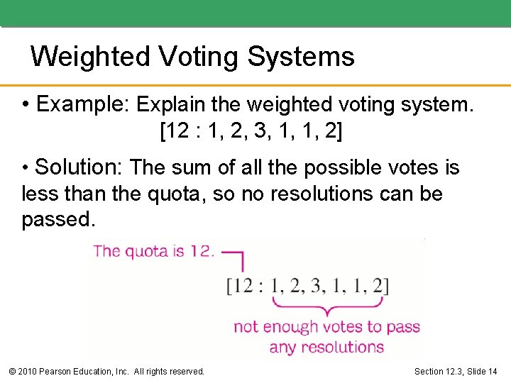 Weighted Voting Systems • Example: Explain the weighted voting system. [12 : 1, 2,