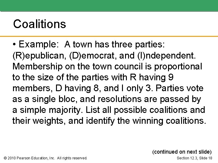 Coalitions • Example: A town has three parties: (R)epublican, (D)emocrat, and (I)ndependent. Membership on