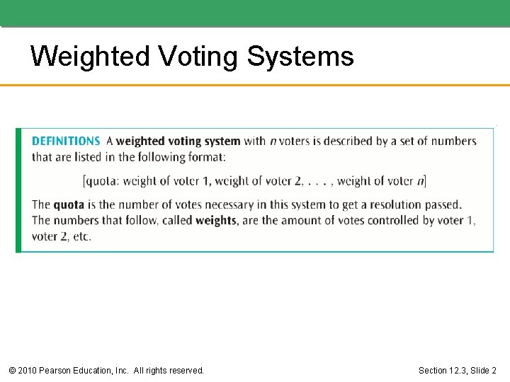 Weighted Voting Systems © 2010 Pearson Education, Inc. All rights reserved. Section 12. 3,