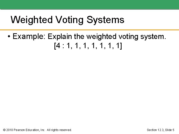 Weighted Voting Systems • Example: Explain the weighted voting system. [4 : 1, 1,