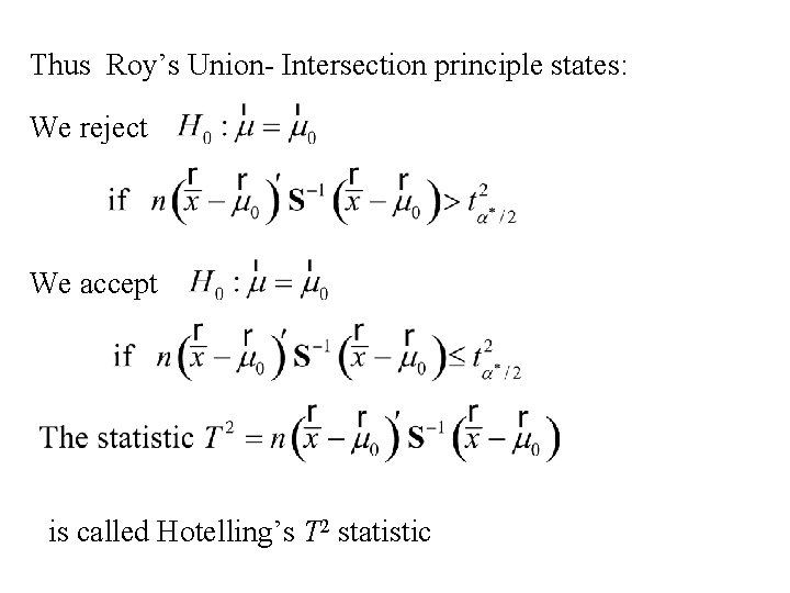 Thus Roy’s Union- Intersection principle states: We reject We accept is called Hotelling’s T