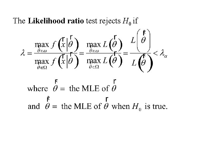 The Likelihood ratio test rejects H 0 if 