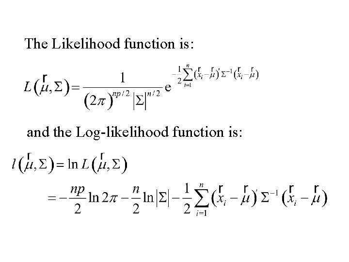 The Likelihood function is: and the Log-likelihood function is: 