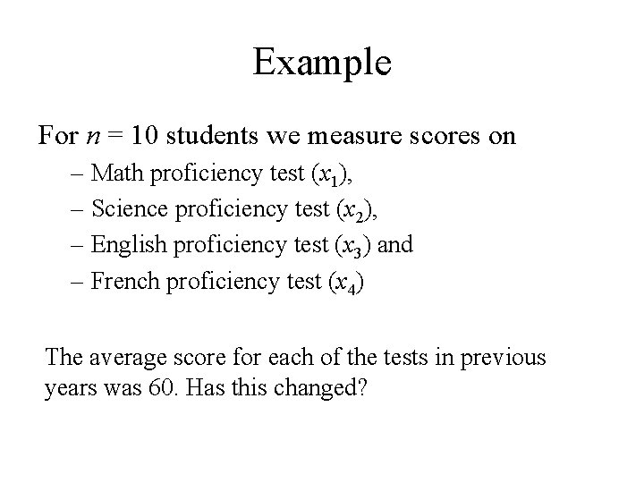 Example For n = 10 students we measure scores on – Math proficiency test