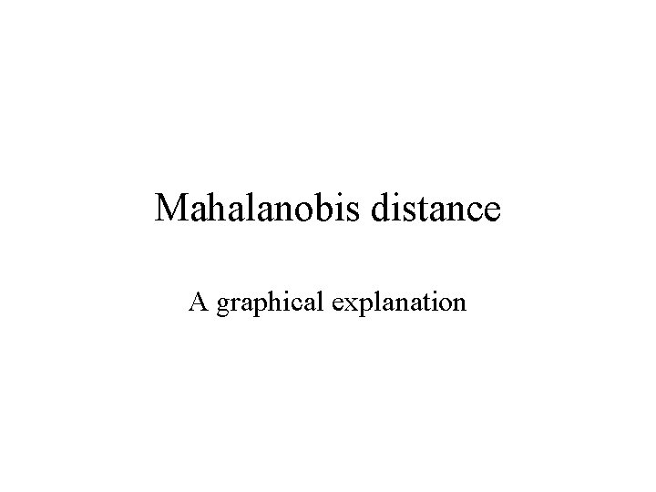 Mahalanobis distance A graphical explanation 