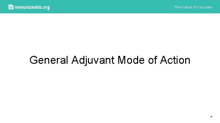 The Future of Vaccines General Adjuvant Mode of Action 12 