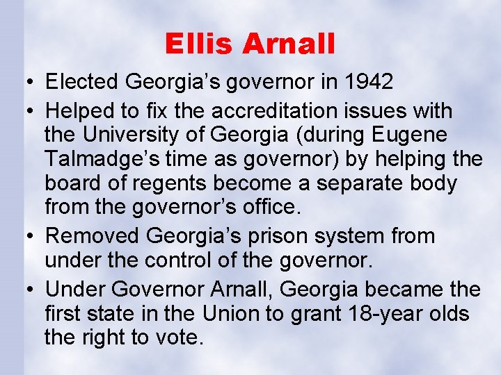 Ellis Arnall • Elected Georgia’s governor in 1942 • Helped to fix the accreditation