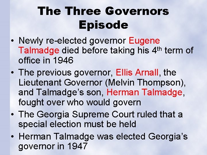 The Three Governors Episode • Newly re-elected governor Eugene Talmadge died before taking his