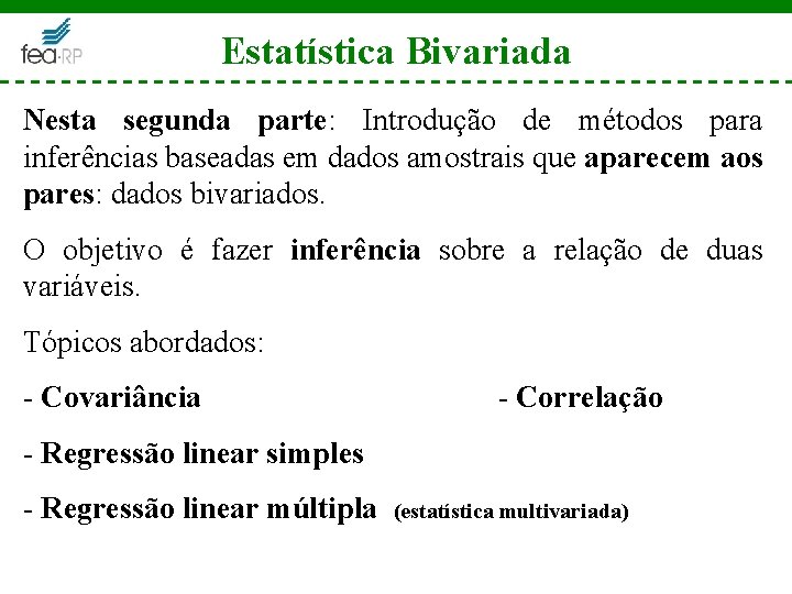 Estatística Bivariada Nesta segunda parte: Introdução de métodos para inferências baseadas em dados amostrais