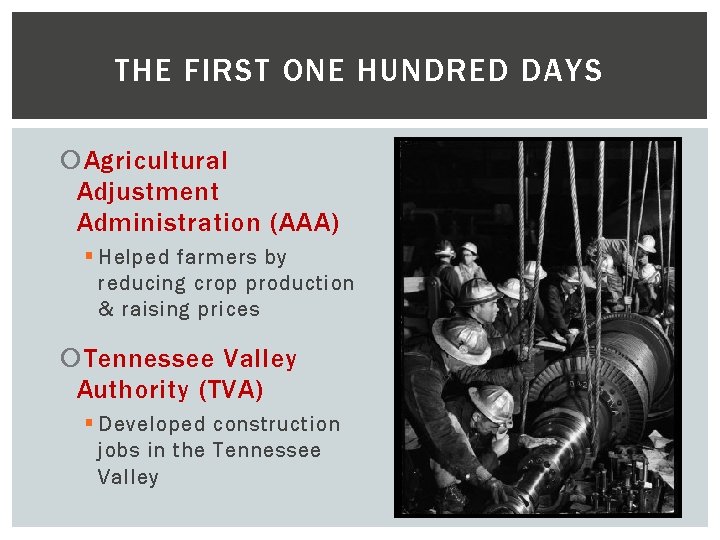 THE FIRST ONE HUNDRED DAYS Agricultural Adjustment Administration (AAA) § Helped farmers by reducing