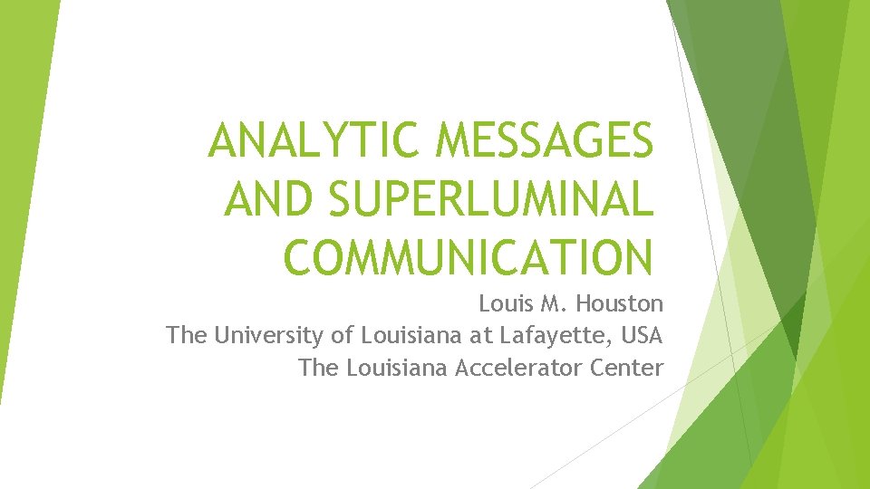ANALYTIC MESSAGES AND SUPERLUMINAL COMMUNICATION Louis M. Houston The University of Louisiana at Lafayette,