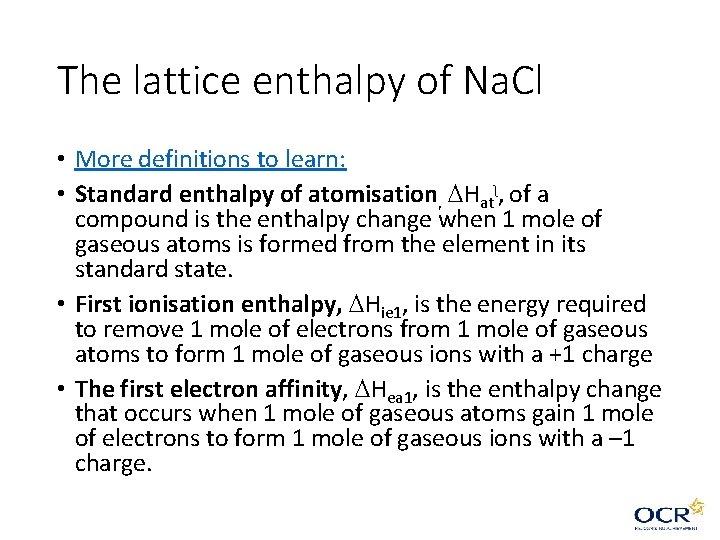The lattice enthalpy of Na. Cl • More definitions to learn: • Standard enthalpy The lattice enthalpy of Na. Cl • More definitions to learn: • Standard enthalpy