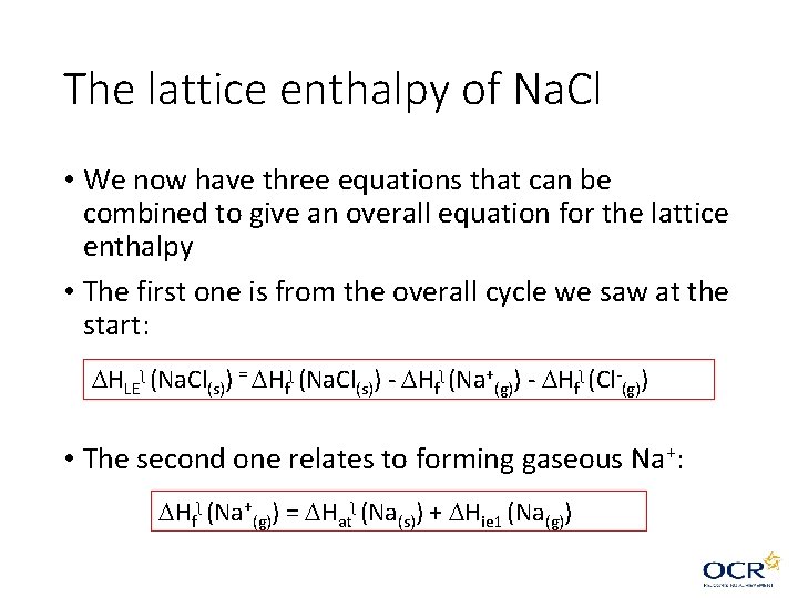 The lattice enthalpy of Na. Cl • We now have three equations that can The lattice enthalpy of Na. Cl • We now have three equations that can