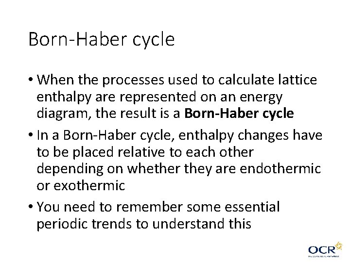 Born-Haber cycle • When the processes used to calculate lattice enthalpy are represented on Born-Haber cycle • When the processes used to calculate lattice enthalpy are represented on