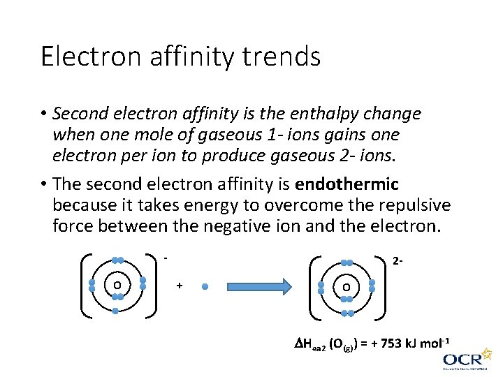 Electron affinity trends • Second electron affinity is the enthalpy change when one mole Electron affinity trends • Second electron affinity is the enthalpy change when one mole
