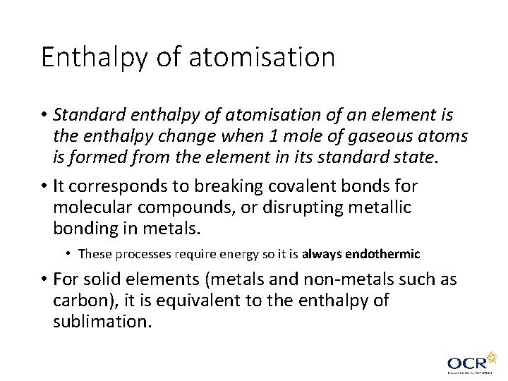 Enthalpy of atomisation • Standard enthalpy of atomisation of an element is the enthalpy Enthalpy of atomisation • Standard enthalpy of atomisation of an element is the enthalpy