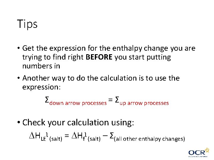 Tips • Get the expression for the enthalpy change you are trying to find Tips • Get the expression for the enthalpy change you are trying to find