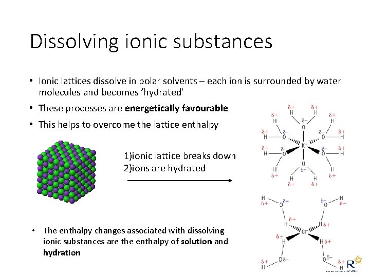 Dissolving ionic substances • Ionic lattices dissolve in polar solvents – each ion is Dissolving ionic substances • Ionic lattices dissolve in polar solvents – each ion is