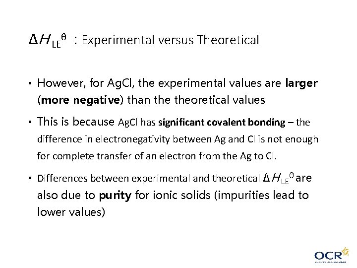 ΔH LEθ : Experimental versus Theoretical • However, for Ag. Cl, the experimental values ΔH LEθ : Experimental versus Theoretical • However, for Ag. Cl, the experimental values