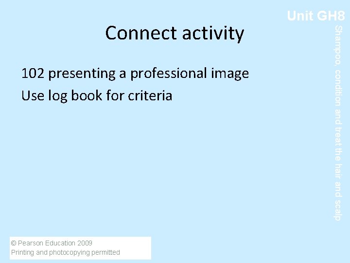 102 presenting a professional image Use log book for criteria © Pearson Education 2009