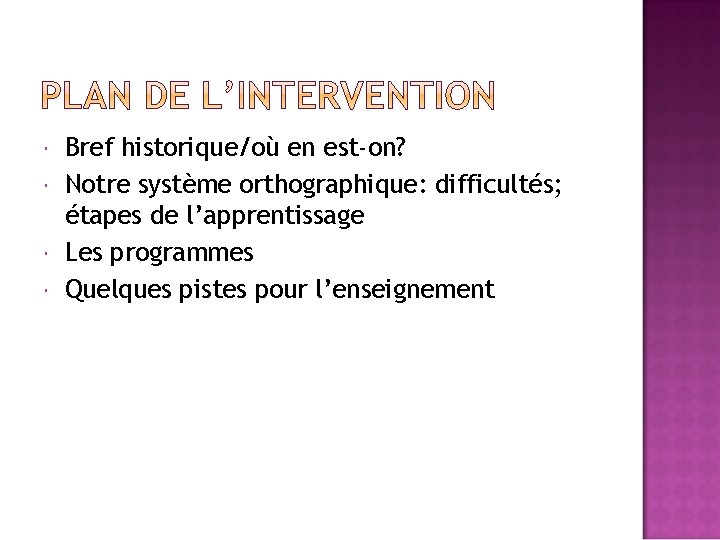  Bref historique/où en est-on? Notre système orthographique: difficultés; étapes de l’apprentissage Les programmes