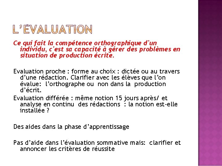 Ce qui fait la compétence orthographique d'un individu, c'est sa capacité à gérer des