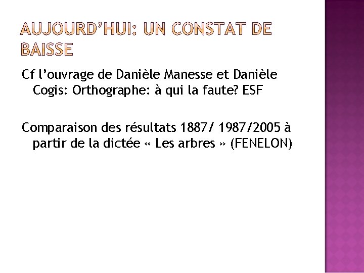 Cf l’ouvrage de Danièle Manesse et Danièle Cogis: Orthographe: à qui la faute? ESF