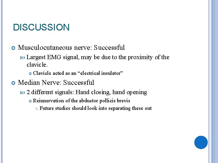 DISCUSSION Musculocutaneous nerve: Successful Largest EMG signal, may be due to the proximity of