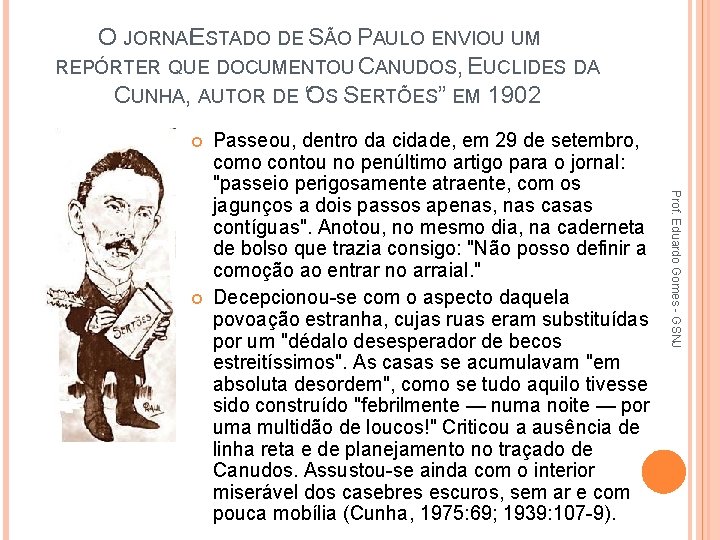 O JORNALESTADO DE SÃO PAULO ENVIOU UM REPÓRTER QUE DOCUMENTOU CANUDOS, EUCLIDES DA CUNHA,