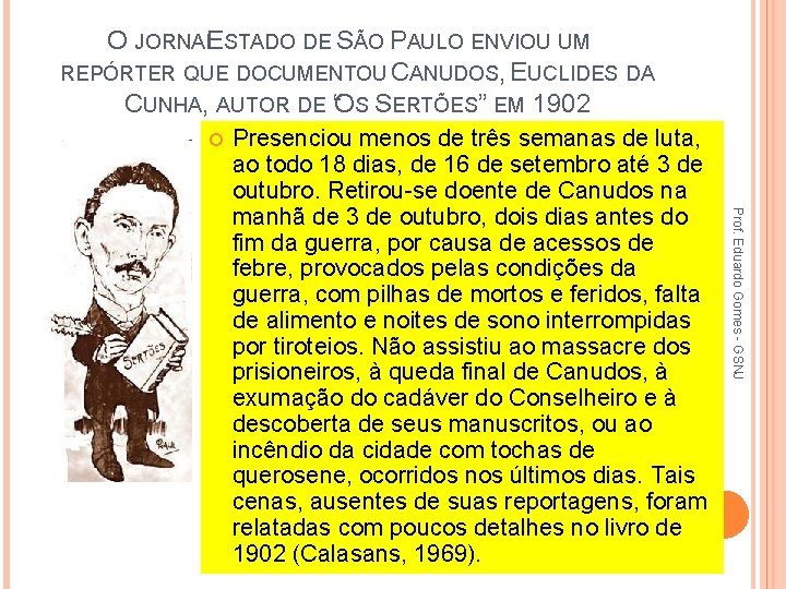 O JORNALESTADO DE SÃO PAULO ENVIOU UM REPÓRTER QUE DOCUMENTOU CANUDOS, EUCLIDES DA CUNHA,