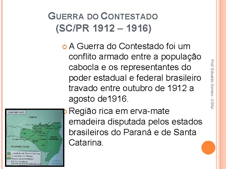 GUERRA DO CONTESTADO (SC/PR 1912 – 1916) A Prof. Eduardo Gomes - GSNJ Guerra