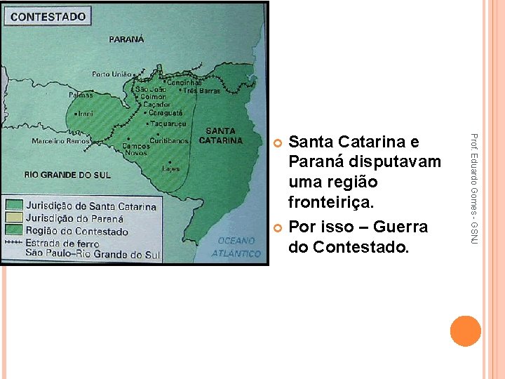 Prof. Eduardo Gomes - GSNJ Santa Catarina e Paraná disputavam uma região fronteiriça. Por