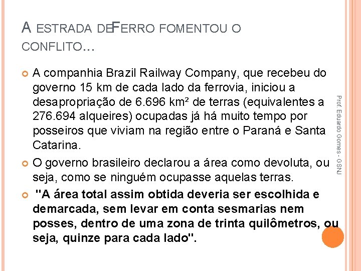 A ESTRADA DEFERRO FOMENTOU O CONFLITO. . . A companhia Brazil Railway Company, que