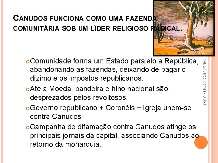 CANUDOS FUNCIONA COMO UMA FAZENDA COMUNITÁRIA SOB UM LÍDER RELIGIOSO RADICAL. Prof. Eduardo Gomes