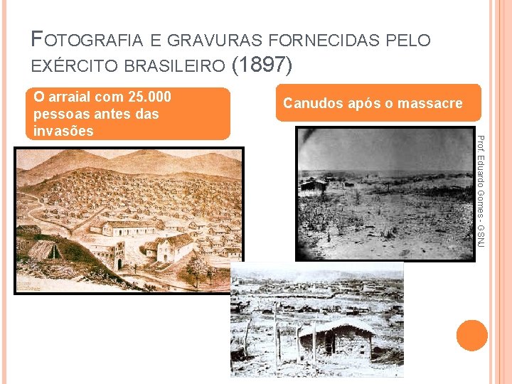 FOTOGRAFIA E GRAVURAS FORNECIDAS PELO EXÉRCITO BRASILEIRO (1897) Canudos após o massacre Prof. Eduardo