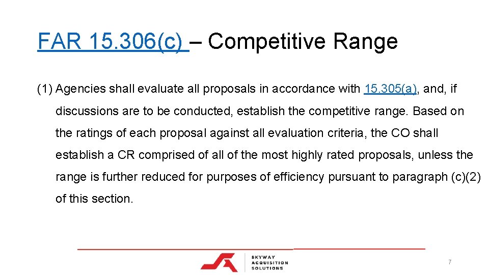 FAR 15. 306(c) – Competitive Range (1) Agencies shall evaluate all proposals in accordance