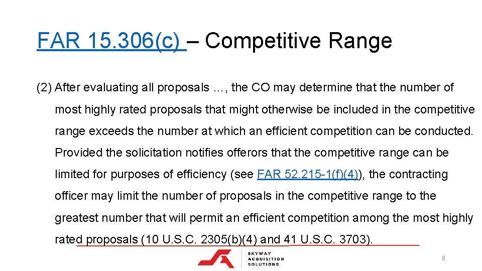 FAR 15. 306(c) – Competitive Range (2) After evaluating all proposals …, the CO