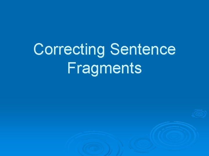 Correcting Sentence Fragments 