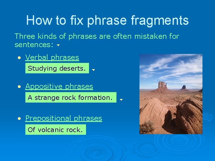 How to fix phrase fragments Three kinds of phrases are often mistaken for sentences: