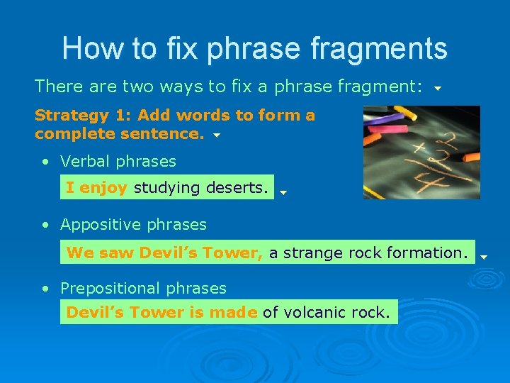 How to fix phrase fragments There are two ways to fix a phrase fragment:
