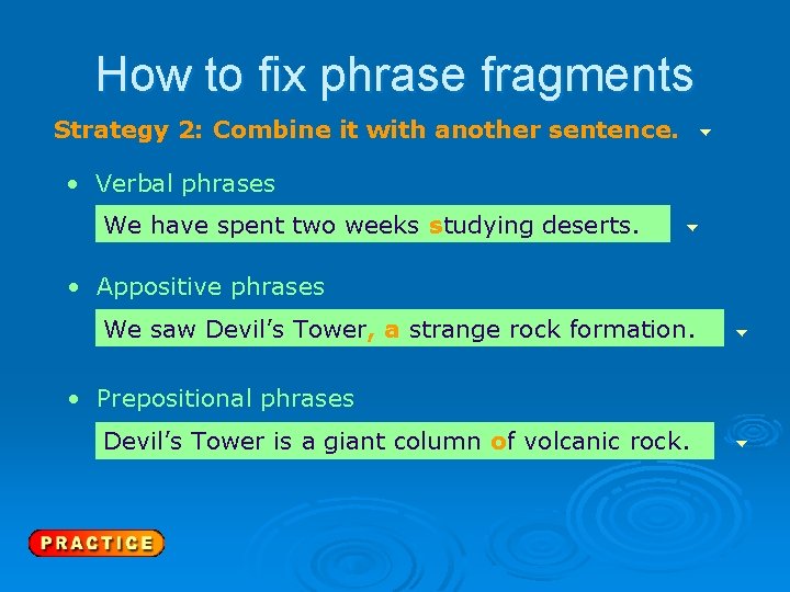 How to fix phrase fragments Strategy 2: Combine it with another sentence. • Verbal