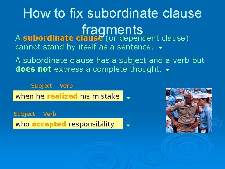 How to fix subordinate clause fragments A subordinate clause (or dependent clause) cannot stand