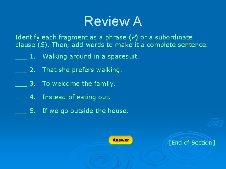 Review A Identify each fragment as a phrase (P) or a subordinate clause (S).