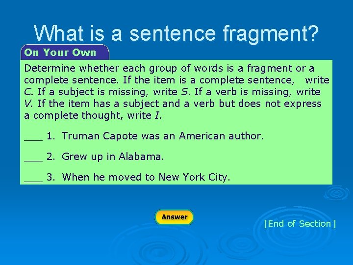 What is a sentence fragment? On Your Own Determine whether each group of words