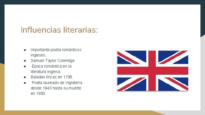 Influencias literarias: ● ● ● Importante poeta románticos ingleses. Samuel Taylor Coleridge Época romántica